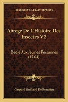 Abrégé de l'histoire des insectes: dédié aux jeunes personnes Volume 2 1165944405 Book Cover