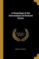 A Genealogy of the Descendants of Richard Porter 0530168308 Book Cover