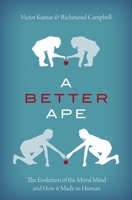 A Better Ape: The Evolution of the Moral Mind 0197600123 Book Cover