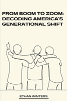 From Boom to Zoom: Decoding America's Generational Shift B0CJ41XDY8 Book Cover