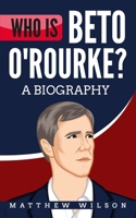 Who is Beto O’Rourke?: A Biography 1687613095 Book Cover