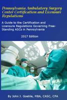 Pennsylvania Ambulatory Surgery Center Certification and Licensure Regulations: A Guide to the Certification and Licensure Regulations Governing Free-Standing ASCs in Pennsylvania 1973872382 Book Cover