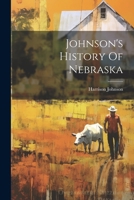 Johnson's History Of Nebraska 1021841404 Book Cover
