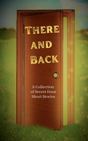 There and Back: A Collection of Secret Door Short Stories 1735806560 Book Cover