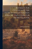 Beiträge Zur Geschichte Der Jüdisch-Französischen Sprache Und Literatur Im Mittelalter 102171917X Book Cover