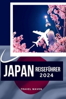 JAPAN REISEFÜHRER 2024: Entdecken Sie Japan wie ein Einheimischer: Insider-Tipps für Ihre erste Reise. Entdecken Sie 10 Orte, Aktivitäten und perfekte ... Budget Travel Chronicles) (German Edition) B0CTKRVZ7Q Book Cover