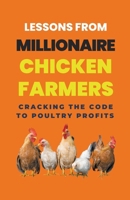 Lessons From Millionaire Chicken Farmers: Cracking The Code To Poultry Profits B0CM56GNT4 Book Cover