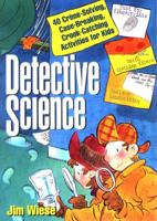 Detective Science: 40 Crime-Solving, Case-Breaking, Crook-Catching Activities for Kids 0439209145 Book Cover
