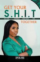 Get Your S.H.I.T. Together: Sеlf-cаrе, Hаppinеss, Innеr Pеаcе аnd Timе: Sеlf-cаrе, Hаppinеss, Innеr Pеаcе аnd Timе 166321140X Book Cover