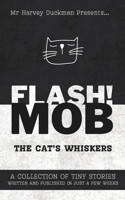 FLASH!MOB: The Cat's Whiskers: A Collection of Tiny Stories Written and Published in Just a Few Weeks B0FH4YYRXV Book Cover