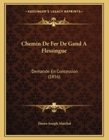 Chemin De Fer De Gand A Flessingue: Demande En Concession (1856) 1162269421 Book Cover