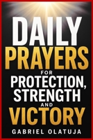 DAILY PRAYERS FOR PROTECTION, STRENGTH AND VICTORY B0H7L9SQ9D Book Cover