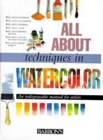 All About Techniques in Watercolor (All About Techniques Art Series) 0764150464 Book Cover