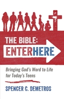 The Bible: Enter Here: Bringing God's Word to Life for Today's Teens 1737120003 Book Cover