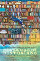 Essential Skills for Historians: A Practical Guide to Researching the Past 1350005452 Book Cover