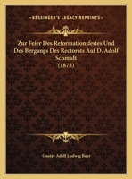 Zur Feier Des Reformationsfestes Und Des Bergangs Des Rectorats Auf D. Adolf Schmidt (1873) 1160811652 Book Cover