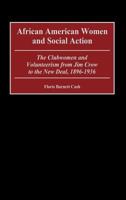 African American Women and Social Action: The Clubwomen and Volunteerism from Jim Crow to the New Deal, 1896-1936 (Contributions in Women's Studies) 0313315639 Book Cover