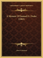 A Memoir Of Samuel G. Drake (1863) 1275793851 Book Cover