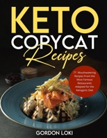 Keto Copycat Recipes: 77 Easy, Vibrant & Mouthwatering Recipes From the Most Famous Restaurants Adapted for the Ketogenic Diet 1802837396 Book Cover