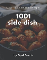 OMG! 1001 Homemade Side Dish Recipes: Homemade Side Dish Cookbook - Where Passion for Cooking Begins B08L3XCF35 Book Cover