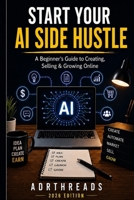 Start your AI side hustle: AI Side Hustles: Simple Ways to Use AI to Make Money Online and Build New Income Streams B0HG18LPKD Book Cover
