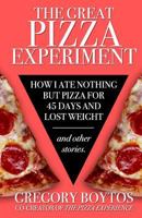 The Great Pizza Experiment: How I Ate Nothing but Pizza for Forty-Five Days and Lost Weight, and Other Stories 1723823708 Book Cover