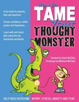 How to Tame Your Thought Monster: A Fun Book That Will Help You Learn and Grow with Your Kids! 1484084179 Book Cover