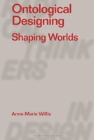 Ontological Designing: Shaping Worlds (Radical Thinkers in Design) 1350444324 Book Cover