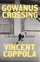 Gowanus Crossing: A Brooklyn Boyhood 1250904129 Book Cover