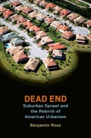 Dead End: Suburban Sprawl and the Rebirth of American Urbanism 019026330X Book Cover