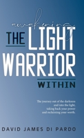 Awakening the Light Warrior Within: The journey out of the darkness and into the light, taking back your power and reclaiming your worth. 1999162501 Book Cover