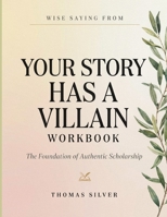 Wise Saying From Your Story Has A Villain: The Foundation Of Authentic Scholarship B0HFBC962T Book Cover