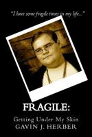 Fragile:: Getting Under My Skin 1492883174 Book Cover