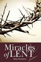 Miracles of Lent: Daily Devotional 0758626746 Book Cover