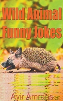 Wild Animal Funny Jokes B0B9QDX9HF Book Cover