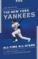 The New York Yankees All-Time All-Stars: The Best Players at Each Position for the Bronx Bombers 1493038176 Book Cover