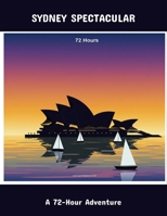 Sydney Spectacular: A 72-Hour Adventure B0FQDP9FWB Book Cover