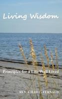 Living Wisdom: Principles for a Life Well Lived 0692602542 Book Cover