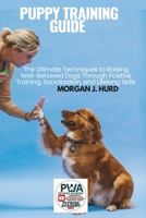 PUPPY TRAINING GUIDE: The Ultimate Techniques to Raising Well-Behaved Dogs Through Positive Training, Socialization, and Lifelong Skills (The PetWise Companion Series) B0F54GMKDW Book Cover