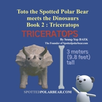 Toto the Spotted Polar Bear meets the Dinosaurs, Book 2 : Triceratops B09M552L28 Book Cover