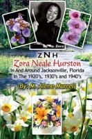 Zora Neale Hurston In and Around Jacksonville, Fl in the 1920's, 1930's and 1940's 1257929380 Book Cover