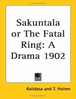 Sakuntala or The Fatal Ring: A Drama 1902 1162739363 Book Cover