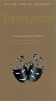 Theater Artist's Resource: The Watson-Guptill Guide to Academic and Conservatory Programs, Studios and Studio Schools, Workshops, Festivals and Conferences, ... Colonies an (Getting Your Act Together) 0823076555 Book Cover