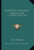 Cuestion Chileno-Argentina: El Tratado De 1881 (1901) 1145968872 Book Cover