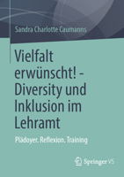 Vielfalt erwünscht! - Diversity und Inklusion im Lehramt: Plädoyer. Reflexion. Training (German Edition) 3658508027 Book Cover