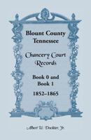 Blount County, Tennessee, Chancery Court Records, Book 0 and Book 1, 1852-1865 1556135890 Book Cover