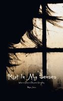 Riot In My Senses: Where Chaos Occupies Serenity 1524681695 Book Cover