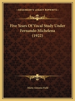 Five years of vocal study under Fernando Michelena 0526558318 Book Cover