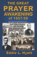 The Great Prayer Awakening of 1857-58: The Prayer Movement that Ended Slavery and Saved the American Union 1888435275 Book Cover