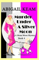 Murder Under A Silver Moon: A Mona Moon Mystery B084GK8331 Book Cover
